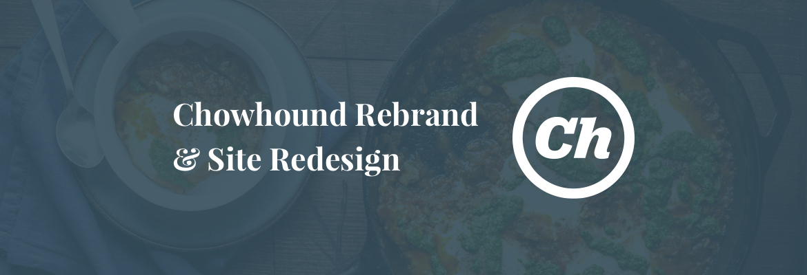 Chowhound Site Rebrand & Redesign